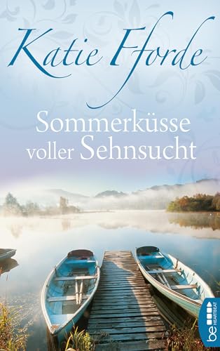 Sommerküsse voller Sehnsucht (Die schönsten Liebesromane der Bestsellerautorin Katie Fforde 14)