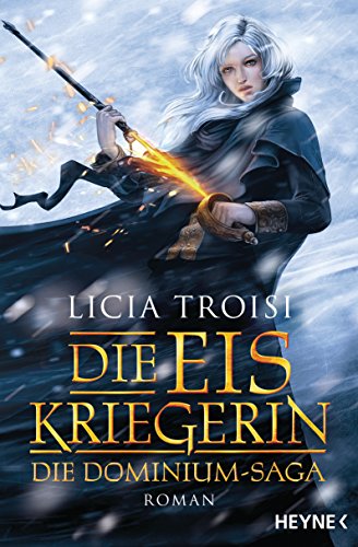 Die Eiskriegerin: Die Dominium-Saga - Roman (Die Dominium-Reihe 1)