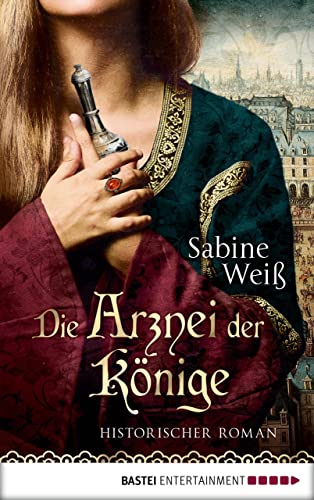 Die Arznei der Könige: Historischer Roman