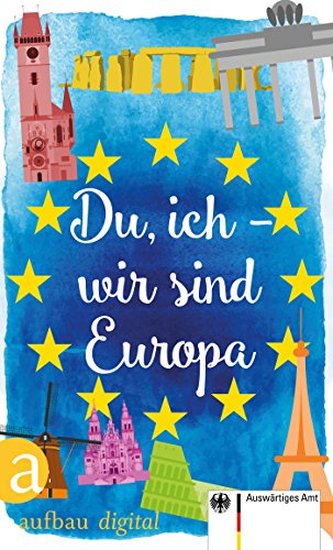 Du, ich - wir sind Europa: Mit einem Vorwort von Eckart von Hirschhausen