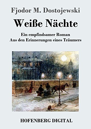 Weiße Nächte: Ein empfindsamer Roman Aus den Erinnerungen eines Träumers (978-1511701297)