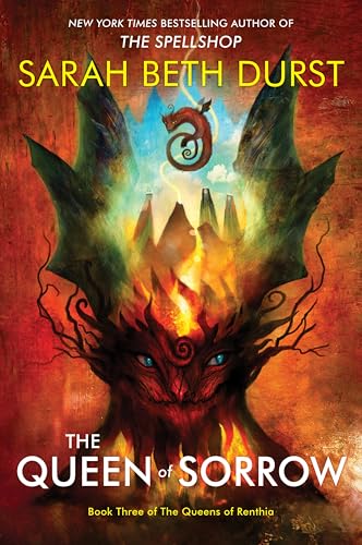 The Queen of Sorrow: From the Author of The Spellshop Comes a Final Clash of Queens, Nature Spirits, and Unyielding Resolve in the Epic Conclusion to the Queens of Renthia Trilogy