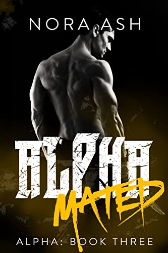 Alpha - Mated: A Dark Mate-Claim Romance (Alpha Series Book 3)