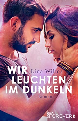 Wir leuchten im Dunkeln: Roman