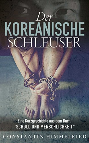 Der koreanische Schleuser: Eine Kurzgeschichte aus dem Buch: „Schuld und Menschlichkeit“