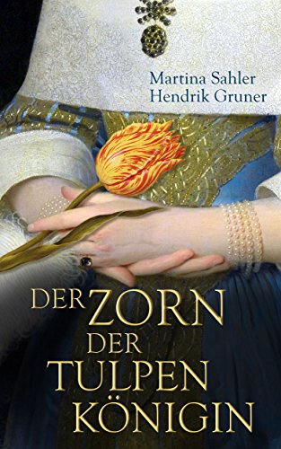 Der Zorn der Tulpenkönigin (Tulpentrilogie 2)