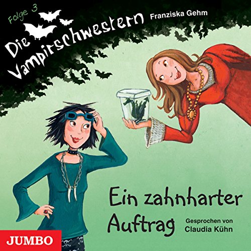 Ein zahnharter Auftrag: Die Vampirschwestern 3