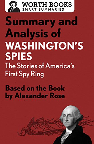 Summary and Analysis of Washington's Spies: The Story of America's First Spy Ring: Based on the Book by Alexander Rose (Smart Summaries)