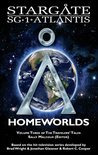STARGATE SG-1 ATLANTIS: Homeworlds (SGX-06): Volume three of the Travelers' Tales