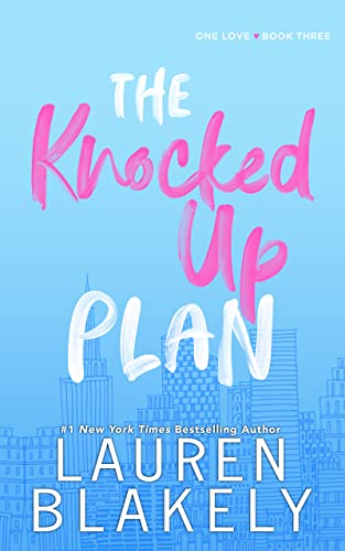 The Knocked Up Plan: A Get Me Pregnant/Office Romance Standalone (One Love Book 3)