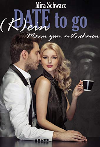 Date to go - (K)ein Mann zum Mitnehmen