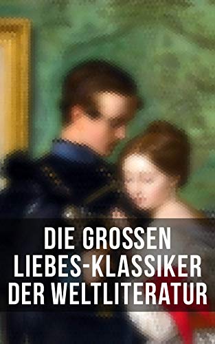 Die großen Liebes-Klassiker der Weltliteratur: Sturmhöhe, Stolz und Vorurteil, Die Elenden, Jane Eyre, Kameliendame, Anna Karenina, Das Feuer