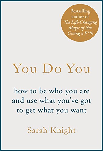 You Do You: How to Be Who You Are to Get What You Want (A No F*cks Given Guide Book 3)
