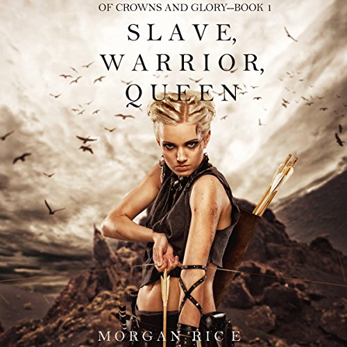 Slave, Warrior, Queen: Of Crowns and Glory, Book 1