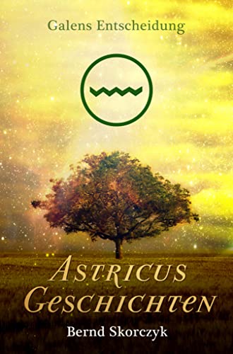 Astricus- Geschichten: Galens Entscheidung: Eine High Fantasy-Kurzgeschichte