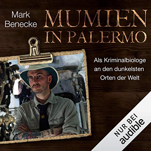 Mumien in Palermo: Als Kriminalbiologe an den dunkelsten Orten der Welt