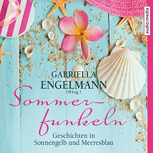 Sommerfunkeln: Geschichten in Sonnengelb und Meeresblau