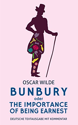 Bunbury oder The Importance Of Being Earnest: Deutsche Textausgabe
