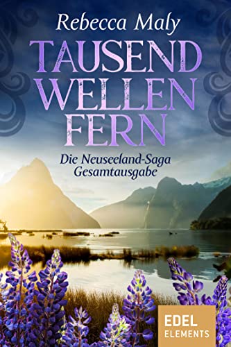 Tausend Wellen fern: Die Neuseeland-Saga Gesamtausgabe
