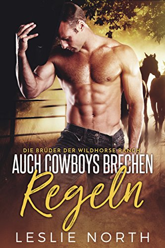 Auch Cowboys Brechen Regeln (Die Brüder der Wildhorse Ranch 1)