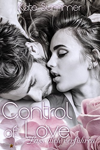 Control of Love: Lass dich verführen (Control of Love-Reihe 1)