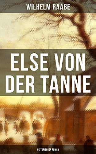 Else von der Tanne (Historischer Roman): Geschichte aus der Zeit des Dreißigjährigen Krieges