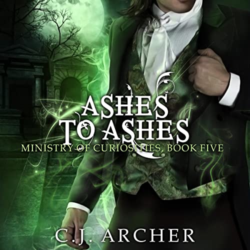 Ashes to Ashes: Ministry of Curiosities, Book 5