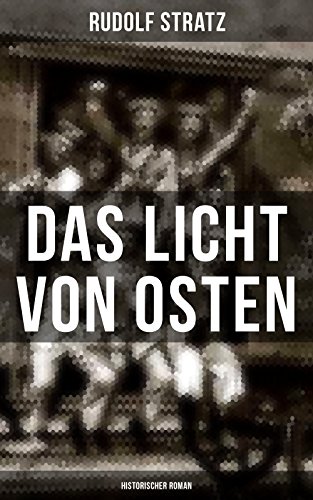 Das Licht von Osten (Historischer Roman): Ein Spiegelbild des Ersten Weltkriegs