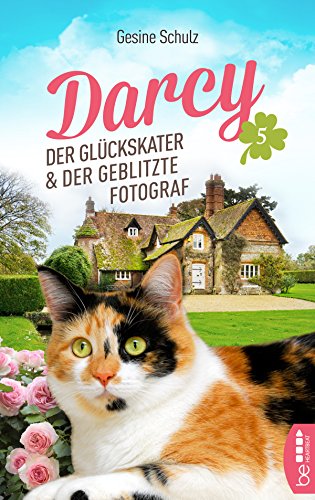 Darcy - Der Glückskater und der geblitzte Fotograf (Die Katzenserie 5)