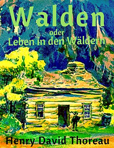 Walden oder Leben in den Wäldern: Vollständige deutsche Ausgabe mit aktualisierter Rechtschreibung