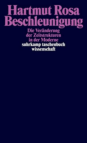 Beschleunigung: Die Veränderung der Zeitstrukturen in der Moderne (suhrkamp taschenbuch wissenschaft)