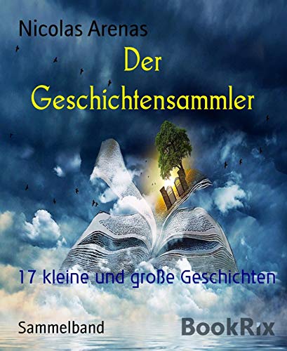 Der Geschichtensammler: 17 kleine und große Geschichten