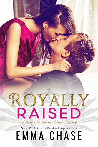 Royally Raised: A Royally Series Short Story (The Royally Series Book 5)
