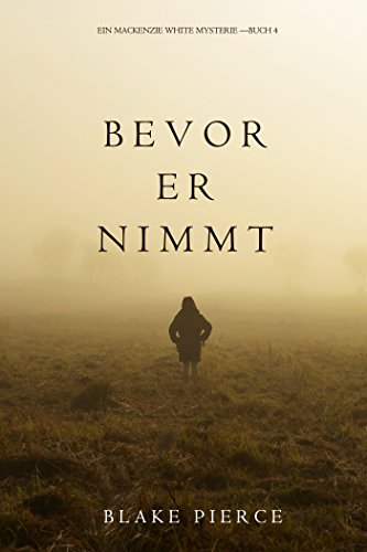 Bevor Er Nimmt (Ein Mackenzie White Mystery—Buch 4) (Ein Mackenzie White Krimi)