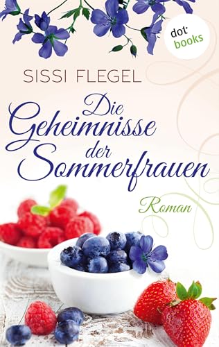 Die Geheimnisse der Sommerfrauen: Der Bestseller über vier Freundinnen und das turbulente Landleben - für alle Fans von Maeve Haran