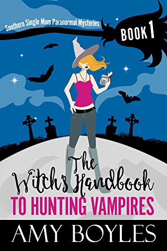 The Witch's Handbook to Hunting Vampires (Southern Single Mom Paranormal Mysteries 1)