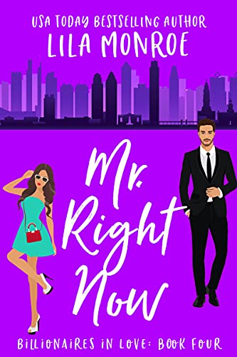 Mr Right Now: A Romantic Comedy (Billionaires in Love Book 4)