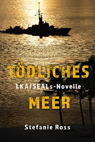 Tödliches Meer: LKA-SEALs-Novelle (LKA / SEAL (Hamburg))