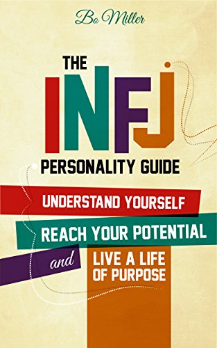 The INFJ Personality Guide: Understand yourself, reach your potential, and live a life of purpose.