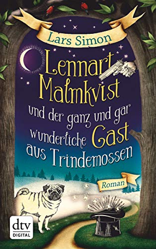 Lennart Malmkvist und der ganz und gar wunderliche Gast aus Trindemossen: Roman (Die magische Mops-Trilogie 2)