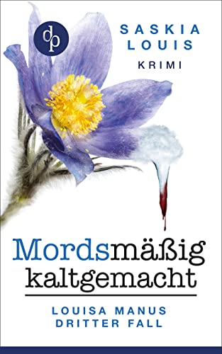 Mordsmäßig kaltgemacht: Louisa Manus dritter Fall (Louisa Manu-Reihe 3)