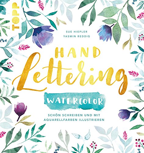 Handlettering Watercolor: Schön schreiben und mit Aquarellfarben illustrieren