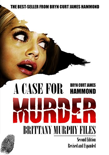 A Case for Murder: Brittany Murphy Files: Second Revised Edition