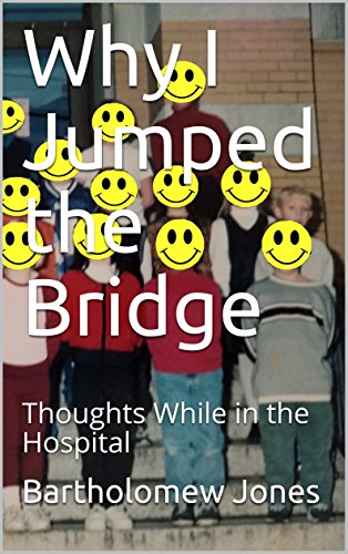 Why I Jumped the Bridge: Thoughts While in the Hospital