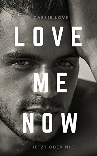 Love me now: Jetzt oder nie