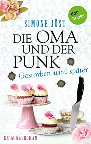Die Oma und der Punk - Gestorben wird später: Band 3 - Kriminalroman