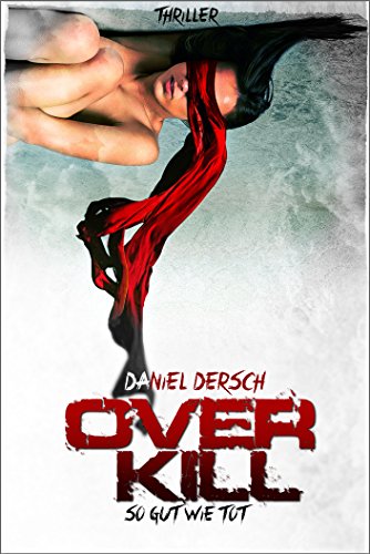 OVERKILL - So gut wie tot: Thriller (Liebe, Angst & Tod 2)