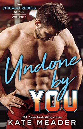Undone By You (The Chicago Rebels Series Book 3)