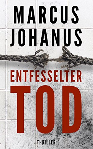 Entfesselter Tod: Thriller