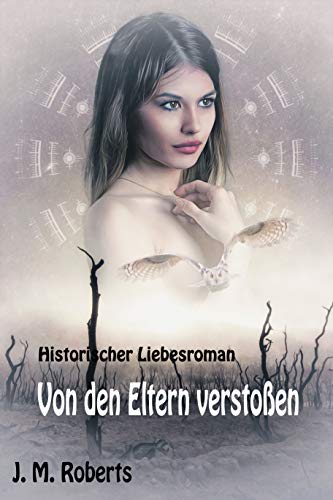 Von den Eltern verstoßen: Historischer Liebesroman